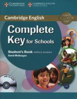 Cambridge English. Complete key for schools. Student's book. Without answers. Per le Scuole superiori. Con espansione online di David McKeegan edito da Cambridge University Press