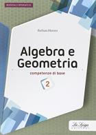 Algebra e geometria. Competenze di base. Per le Scuole superiori. Con espansione online vol.2 di Barbara Moroni edito da La Spiga Edizioni