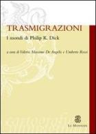 Trasmigrazioni. I mondi di Philip K. Dick edito da Mondadori Education
