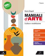 Manuali d'arte. Scultura e modellazione. Per 1° biennio del Liceo artistico. Con e-book. Con espansione online