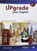 Upgrade your english. A2. Student's book-Workbook. No Key. Per le Scuole superiori. Con e-book. Con espansione online edito da Global Elt