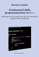 Fondamenti della programmazione in C++. Per il 2° anno delle Scuole superiori di Massimo Supino edito da Progetto Cultura