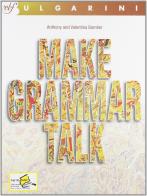 Make grammar talk. Per le Scuole superiori di Anthony Bamber, Valentina Bamber edito da Bulgarini