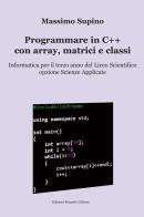 Programmare in C++ con array, matrici e classi. Per il 3° anno delle Scuole superiori di Massimo Supino edito da Progetto Cultura