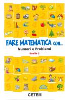 Fare matematica con... numeri e problemi. Per la 2ª classe elementare edito da CETEM