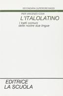 L' italolatino. I tratti comuni delle nostre lingue di P. Vincenzo Cova edito da La Scuola SEI