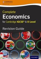 Complete economics for Cambridge IGCSE. Revision guide. Per le Scuole superiori. Con espansione online edito da Oxford University Press