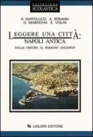 Leggere una città: Napoli antica. Dalle origini al periodo angioino di Donatella Bartolucci edito da Liguori