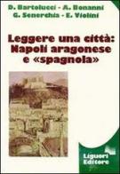 Leggere una città: Napoli aragonese e spagnola di Donatella Bartolucci edito da Liguori