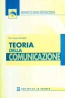 Teoria della comunicazione di Pier Cesare Rivoltella, Cesare Scurati edito da La Scuola SEI