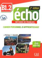 Echo. B1.2: Cahier personnel d'apprentissage. Con CD-Audio di Jacky Girardet, Jacques Pécheur edito da CLE International