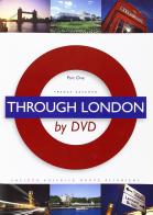 Through London by DVD. Parto one. Per le Scuole superiori. Con DVD vol.1 di Franca Zaccheo edito da Dante Alighieri