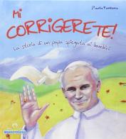 «Mi corrigerete!». La storia di un papa raccontata ai bambini di Paola Fontana edito da Tresei Scuola