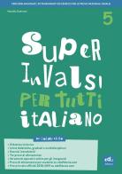 Super INVALSI per tutti. Italiano. Per la 5ª classe elementare di Mariella Guerzoni edito da Edufidenia