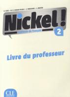 Nickel! Guide pedagogique. Per le Scuole superiori vol.2 di Hélène Augé, Claire Marlhens, Maria Dolores Cañad Pujols edito da CLE International