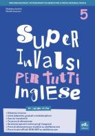 Super INVALSI per tutti. Inglese. Per la 5ª classe elementare di Elisabetta Anichini, Mariella Guerzoni edito da Edufidenia