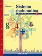 Sistema matematica. Aritmetica. Per la Scuola media vol.1 di Anna Montemurro edito da De Agostini Scuola