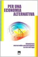 Per una economia alternativa. Volontariato, microcredito, microeconomie in rete nell'oggi edito da EMI