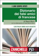 Les faux amis aux aguets. Dizionario dei falsi amici di francese. Ediz. bilingue di Raoul Boch edito da Zanichelli