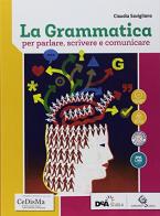 La grammatica per parlare, scrivere e comunicare. Per le Scuole superiori. Con ebook. Con espansione online