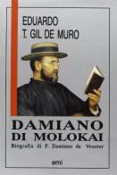 Damiano di Molokai. Biografia di p. Damiano de Veuster di Eduardo T. Gil de Muro edito da EMI