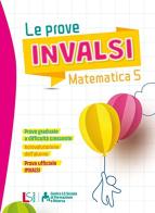 Le prove INVALSI. Matematica. Per la Scuola elementare vol.5 edito da Lisciani Scuola