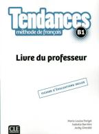 Tendances. méthode de français. B1. Livre du professeur di Jacky Girardet, Jacques Pécheur, Colette Gibbe edito da CLE International
