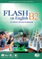 Flash on english. B2. Student's book-Workbook-Flipbook. Per le Scuole superiori. Con File audio per il download. Con Contenuto digitale per accesso on line di Luke Prodromou edito da ELI