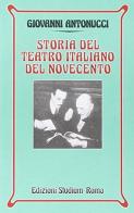 Storia del teatro italiano del Novecento. Per i Licei e gli Ist. Magistrali di Giovanni Antonucci edito da Studium