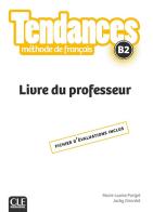 Tendances. Méthode de français. B2. Livre du professeur di Jacky Girardet, Jacques Pecheur, Colette Gibbe edito da CLE International