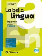 La bella lingua. Teoria. Con Esercizi, Leggere per saper scrivere. Per le Scuole superiori. Con e-book. Con espansione online di Paola Italia, Paola Baratter edito da La Scuola SEI