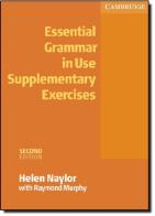 Essential grammar in use. Supplementary exercises. Without answers. Per le Scuole superiori di Helen Naylor, Raymond Murphy edito da Cambridge University Press