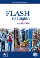 Flash on english. Elementary. Student's book-Flipbook. Con e-book. Con espansione online. Per le Scuole superiori vol.1 di Luke Prodromou edito da ELI