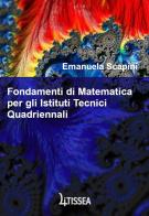 Fondamenti di matematica. Per gli Istituti tecnici quadriennali di Emanuela Scapini edito da Litissea