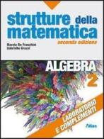 Strutture della matematica. Algebra. Laboratorio e complementi. Con espansioneonline. Per le Scuole superiori vol.2