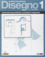 Disegno. Costruzioni geometriche e proiezioni ortogonali. Per le Scuole superiori vol.1 di Sergio Della Vecchia edito da SEI