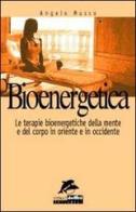 Bioenergetica. Le terapie bioenergetiche della mente e del corpo in Oriente e in Occidente di Angelo Musso edito da Jackson Libri