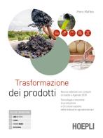 Trasformazione dei prodotti. Nuova edizione con compiti di realtà e agenda 2030. Tecnologie e tecniche di produzione e di conservazione delle industrie agroalimentar di Piero Maffeis edito da Hoepli