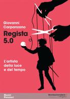 Regista 5.0. L'artista della luce e del tempo di Giovanni Carpanzano edito da libreriauniversitaria.it