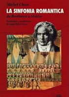La sinfonia romantica. Da Beethoven a Mahler di Michel Chion edito da SEI