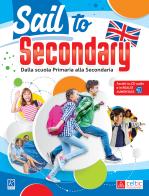 Sail to secondary. Per la Scuola elementare. Con espansione online edito da Raffaello