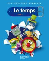 Le temps. Cycle 2. Per la Scuola elementare edito da Hachette Education - France