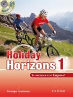 Holiday horizons. In vacanza con l'inglese. Per le Scuole superiori! Con CD Audio vol.1 di Penelope Prodromou edito da Oxford University Press