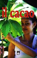 Il cacao di Franco Indira, Gianni Beretta, Consuelo Marcoli edito da EMI