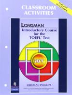Longman introductory course. TOEFL test. IBT classroom activities. Per le Scuole superiori edito da Pearson Longman