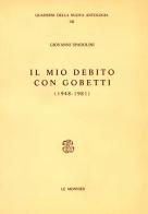 Il mio debito con Gobetti (1948-1981) di Giovanni Spadolini edito da Mondadori Education