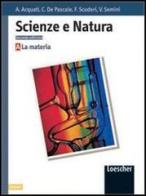 Scienze e natura - 2 ed. a+b+c+d di Aldo Acquati, Carmela De Pascale, Flora Scuderi edito da Loescher editore