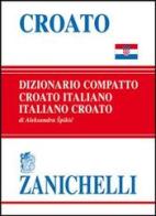 Croato compatto. Dizionario croato-italiano, italiano-croato di Aleksandra Spikic edito da Zanichelli