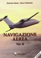 Navigazione aerea. Per gli Ist. tecnici aeronautici vol.2 di Maurizio Manna, Marco Tamburini edito da IBN
