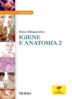 Igiene e anatomia. Per le Scuole Superiori. Con ebook vol.2 di Elena Aldisquarcina edito da Ugo Mursia Editore